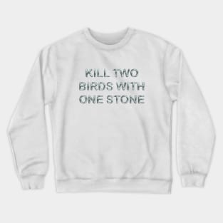 Kill two birds with one stone Crewneck Sweatshirt